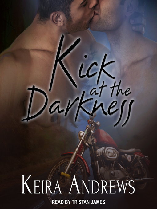 Title details for Kick at the Darkness by Keira Andrews - Available